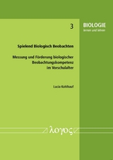 Spielend Biologisch Beobachten. Messung und F&ouml;rderung biologischer Beobachtungskompetenz im Vorschulalter - Lucia Kohlhauf