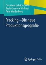 Fracking - Die neue Produktionsgeografie - Christiane Habrich-B&ouml;cker, Beate Charlotte Kirchner, Peter Wei&szlig;enberg