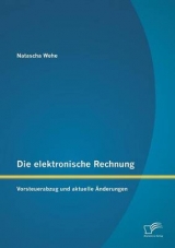 Die elektronische Rechnung: Vorsteuerabzug und aktuelle &Auml;nderungen - Natascha Wehe