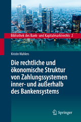 Die rechtliche und &ouml;konomische Struktur von Zahlungssystemen inner- und au&szlig;erhalb des Bankensystems - Kristin Wahlers