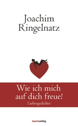 Wie ich mich auf dich freue! - Joachim Ringelnatz