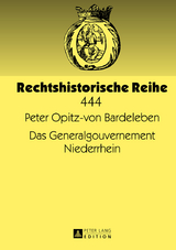 Das Generalgouvernement Niederrhein - Peter Opitz-von Bardeleben