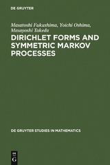 Dirichlet Forms and Symmetric Markov Processes - Masatoshi Fukushima, Yoichi Oshima, Masayoshi Takeda