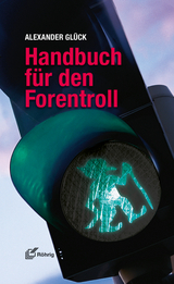 Handbuch f&uuml;r den Forentroll - Alexander Gl&uuml;ck