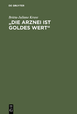 &bdquo;Die Arznei ist Goldes wert&ldquo; - Britta-Juliane Kruse