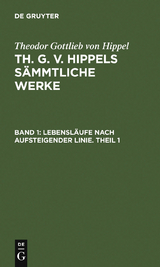 Lebensl&auml;ufe nach aufsteigender Linie. Theil 1 - Theodor Gottlieb Von Hippel