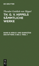 Kreuz- und Querz&uuml;ge des Ritters A bis Z. Theil 1 - Theodor Gottlieb Von Hippel