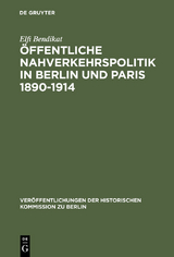 &Ouml;ffentliche Nahverkehrspolitik in Berlin und Paris 1890-1914 - Elfi Bendikat