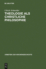 Theologie als christliche Philosophie - Ulrich Schneider