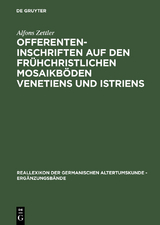 Offerenteninschriften auf den fr&uuml;hchristlichen Mosaikb&ouml;den Venetiens und Istriens - Alfons Zettler