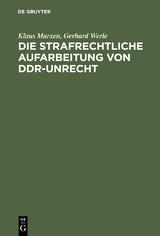 Die strafrechtliche Aufarbeitung von DDR-Unrecht - Klaus Marxen, Gerhard Werle