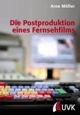 Die Postproduktion eines Fernsehfilms - Arne M&ouml;ller