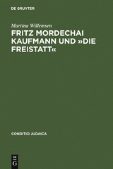 Fritz Mordechai Kaufmann und &raquo;Die Freistatt&laquo; - Martina Willemsen