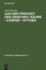 Aus der Fr&uuml;hzeit der Griechen. R&auml;ume - K&ouml;rper - Mythen - Tonio H&ouml;lscher