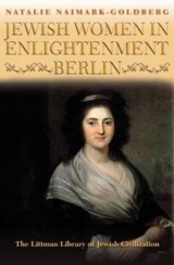 Jewish Women in Enlightenment Berlin - Natalie Naimark-Goldberg