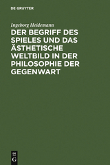 Der Begriff des Spieles und das &auml;sthetische Weltbild in der Philosophie der Gegenwart - Ingeborg Heidemann