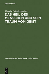 Das Heil des Menschen und sein Traum vom Geist - Theodor Schleiermacher