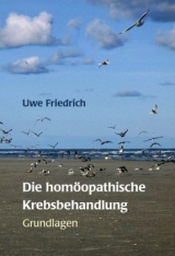 Die homöopathische Krebsbehandlung - Uwe Friedrich