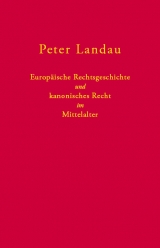 Europ&auml;ische Rechtsgeschichte und kanonisches Recht im Mittelalter - Peter Landau
