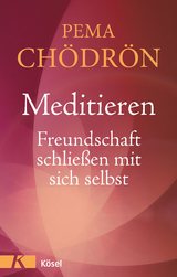 Meditieren - Freundschaft schlie&szlig;en mit sich selbst - Pema Ch&ouml;dr&ouml;n