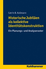 Historische Jubil&auml;en als kollektive Identit&auml;tskonstruktion - Catrin B. Kollmann