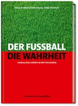 Der Fu&szlig;ball. Die Wahrheit. - Daniel Memmert, Bernd Strauss, Daniel Theweleit