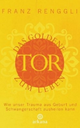 Das goldene Tor zum Leben - Franz Renggli