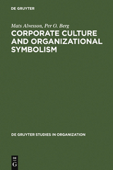 Corporate Culture and Organizational Symbolism - Mats Alvesson, Per O. Berg