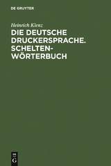 Die deutsche Druckersprache. Scheltenw&ouml;rterbuch - Heinrich Klenz