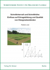 Schnittintervall und Schnitth&ouml;he: Einfluss auf Ertragsbildung und Qualit&auml;t von Kleegrasbest&auml;nden - Patrick Lind