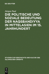 Die politische und soziale Bedeutung der Naqsbandiyya in Mittelasien im 15. Jahrhundert - J&uuml;rgen Paul