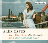 Der F&auml;lscher, die Spionin und der Bombenbauer - Alex Capus