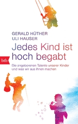 Jedes Kind ist hoch begabt - Gerald H&uuml;ther, Uli Hauser