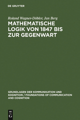 Mathematische Logik von 1847 bis zur Gegenwart - Roland Wagner-D&ouml;bler, Jan Berg