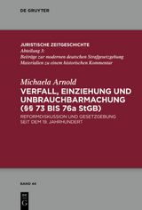 Verfall, Einziehung und Unbrauchbarmachung (&sect;&sect; 73 bis 76a StGB) - Michaela Arnold