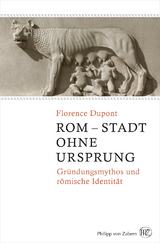 Rom &ndash; Stadt ohne Ursprung - Florence Dupont