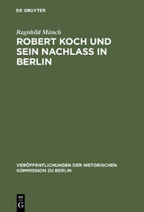 Robert Koch und sein Nachla&szlig; in Berlin - Ragnhild M&uuml;nch