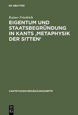 Eigentum und Staatsbegr&uuml;ndung in Kants 'Metaphysik der Sitten' - Rainer Friedrich