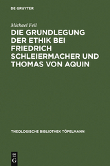 Die Grundlegung der Ethik bei Friedrich Schleiermacher und Thomas von Aquin - Michael Feil