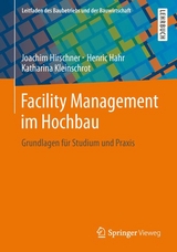 Facility Management im Hochbau - Joachim Hirschner, Henric Hahr, Katharina Kleinschrot