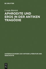 Aphrodite und Eros in der antiken Trag&ouml;die - Ursula Bittrich