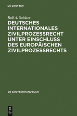 Deutsches Internationales Zivilprozessrecht unter Einschluss des Europ&auml;ischen Zivilprozessrechts - Rolf A. Sch&uuml;tze