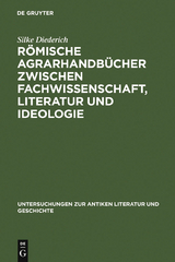 R&ouml;mische Agrarhandb&uuml;cher zwischen Fachwissenschaft, Literatur und Ideologie - Silke Diederich