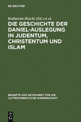 Die Geschichte der Daniel-Auslegung in Judentum, Christentum und Islam - 
