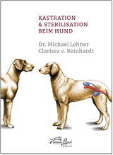 Kastration & Sterilisation beim Hund - Michael Lehner, Clarissa v. Reinhardt