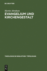 Evangelium und Kirchengestalt - Martin Abraham