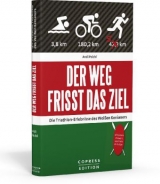 Der Weg frisst das Ziel - Die Triathlon-Erlebnisse des Wei&szlig;en Kenianers - Andi Peichl