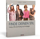 Finde deinen Stil - Farbe, Stil und Styling f&uuml;r Einsteiger - Anneli Eick