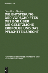 Die Entstehung der Vorschriften des BGB &uuml;ber die gesetzliche Erbfolge und das Pflichtteilsrecht - Hans-Georg Mertens
