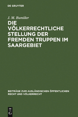 Die v&ouml;lkerrechtliche Stellung der fremden Truppen im Saargebiet - J. M. Bumiller
